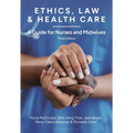 Ethics, Law and Health Care: A Guide for Nurses and Midwives