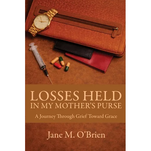 Losses Held in My Mother's Purse: A Journey Through Grief Towards Grace
