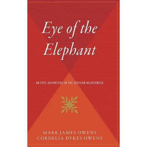 Eye of the Elephant: An Epic Adventure Int He African Wilderness