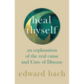 Heal Thyself: An Explanation of the Real Cause and Cure of Disease