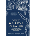 Why We Love Pirates: The Hunt for Captain Kidd and How He Changed Piracy Forever