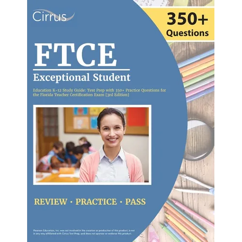 FTCE Exceptional Student Education K-12 Study Guide: Test Prep with 350+ Practice Questions for the Florida Teacher Certification Exam [3rd Edition]