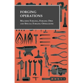Forging Operations - Machine Forging, Forging Dies and Special Forging Operations
