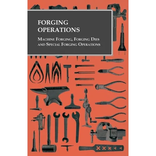 Forging Operations - Machine Forging, Forging Dies and Special Forging Operations