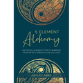 5 Element Alchemy: Use Your 5 Element Type to Embrace Your Gifts & Create a Life You Love