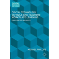 Digital Technology, Schools and Teachers' Workplace Learning: Policy, Practice and Identity