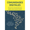 Comunidades Digitales: Perspectivas Interdisciplinarias Desde Y Sobre América Latin@