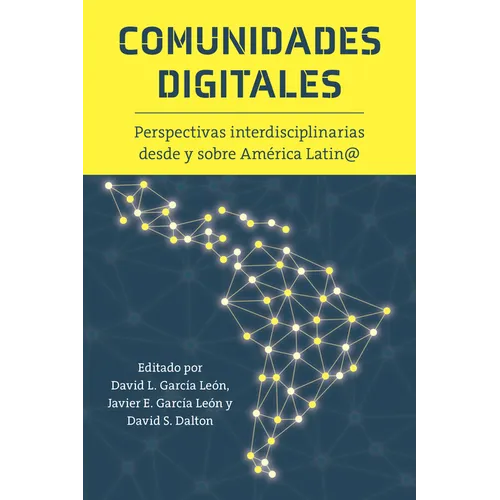 Comunidades Digitales: Perspectivas Interdisciplinarias Desde Y Sobre América Latin@