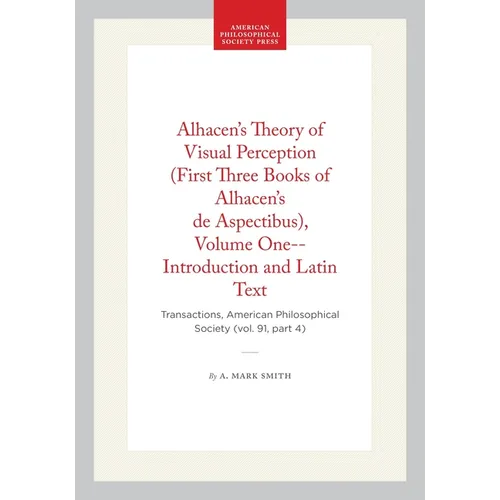 Alhacen's Theory of Visual Perception (First Three Books of Alhacen's de Aspectibus), Volume One--Introduction and Latin Text: Transactions, American