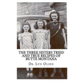 The Three Sisters Tried and True Recipes of Butte Montana