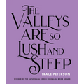 The Valleys Are So Lush and Steep