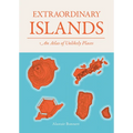 Extraordinary Islands: An Atlas of Unlikely Places