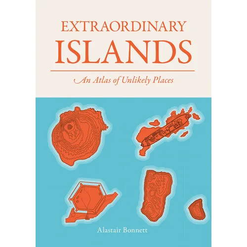 Extraordinary Islands: An Atlas of Unlikely Places