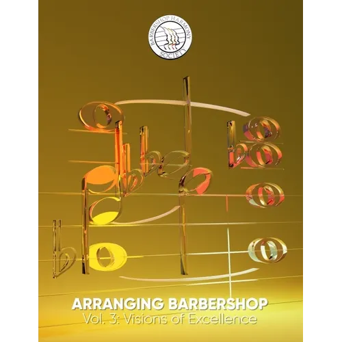Arranging Barbershop, Vol. 3: Visions of Excellence