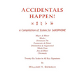 ACCIDENTALS HAPPEN! A Compilation of Scales for Saxophone Twenty-Six Scales in All Key Signatures: Major & Minor, Modes, Dominant 7th, Pentatonic & Et