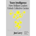 Team Intelligence: How Brilliant Leaders Unlock Collective Genius