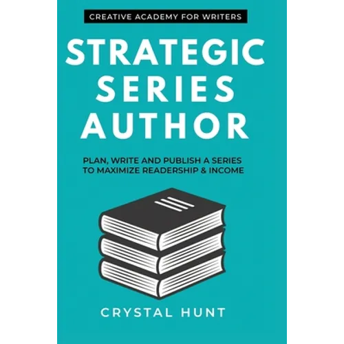 Strategic Series Author: Plan, write and publish a series to maximize readership & income