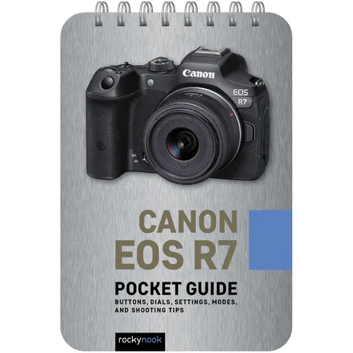 Canon EOS R7: Pocket Guide: Buttons, Dials, Settings, Modes, and Shooting Tips