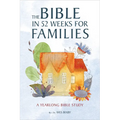 The Bible in 52 Weeks for Families: A Yearlong Bible Study