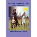 Love's All That Makes Sense: A Mother Daughter Memoir