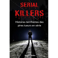 Serial Killers: Histoires terrifiantes des pires tueurs en série