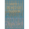 What You Don't Have to Believe to Be a Christian