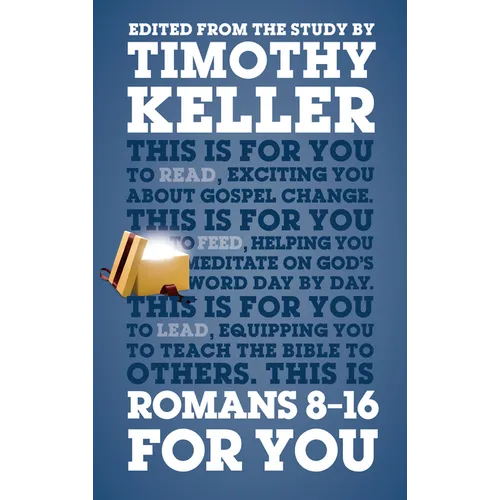 Romans 8 - 16 for You: Exciting You about Gospel Change