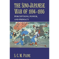 The Sino-Japanese War of 1894 1895: Perceptions, Power, and Primacy