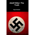 Adolf Hitler: The Truth