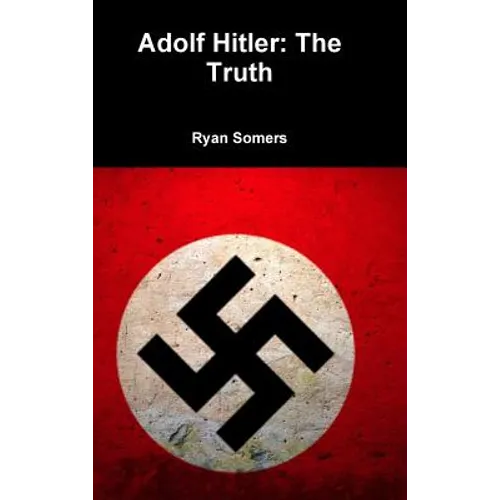 Adolf Hitler: The Truth