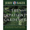 Impatient Gardener: How to Grow Green Grass, Gorgeous Flowers, and Great Vegetables--Without a GreenThumb!