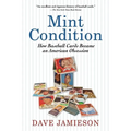 Mint Condition: How Baseball Cards Became an American Obsession