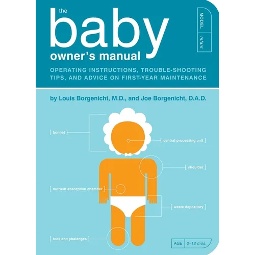 The Baby Owner's Manual: Operating Instructions, Trouble-Shooting Tips, and Advice on First-Year Maintenance