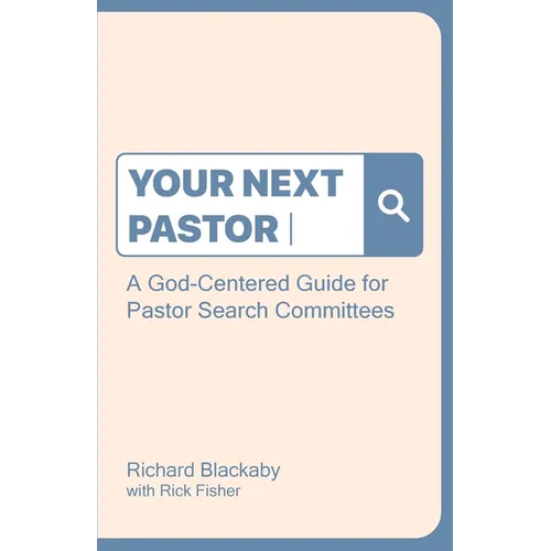 Your Next Pastor: A God-Centered Guide for Pastor Search Committees