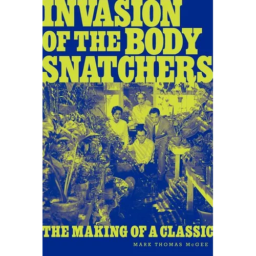 Invasion of the Body Snatchers: The Making of a Classic