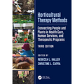 Horticultural Therapy Methods: Connecting People and Plants in Health Care, Human Services, and Therapeutic Programs