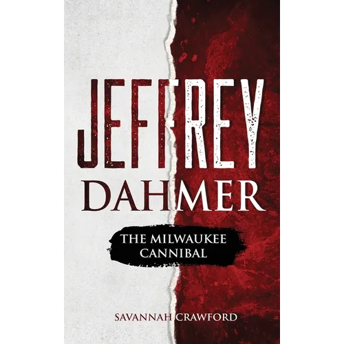 Jeffrey Dahmer: The Milwaukee Cannibal