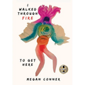 I Walked Through Fire to Get Here: How I Survived and Thrived After Sex Trafficking