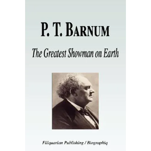 P. T. Barnum - The Greatest Showman on Earth (Biography)