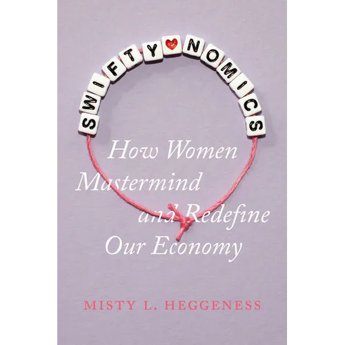 Swiftynomics: How Women MasterMind and Redefine Our Economy