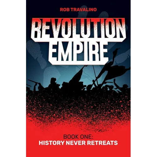Revolution Empire: Book One: History Never Retreats