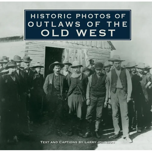 Historic Photos of Outlaws of the Old West