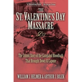 The St. Valentine's Day Massacre: The Untold Story of the Gangland Bloodbath That Brought Down Al Capone