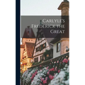 Carlyle's Frederick the Great