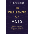 The Challenge of Acts: Rediscovering What the Church Was and Is