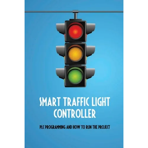 Smart Traffic Light Controller: PLC Programming And How To Run The Project: Plc Programming
