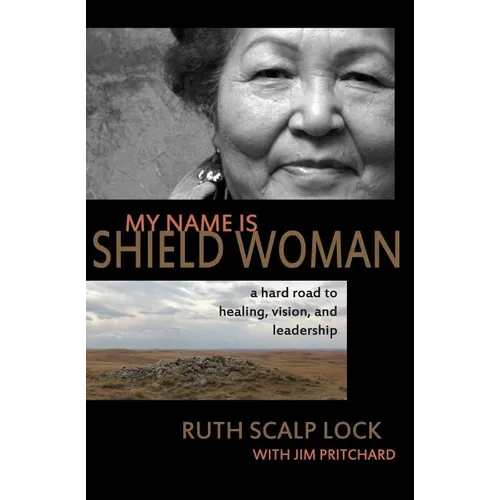 My Name is Shield Woman: A hard road to healing, vision, and leadership