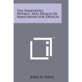 The Properties, Physics, And Design Of Semiconductor Devices