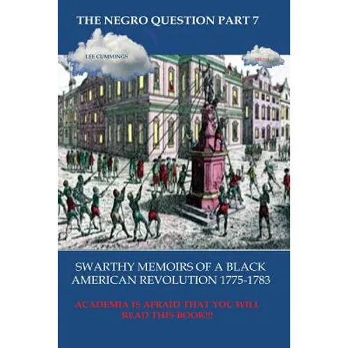 The Negro Question Part 7 Swarthy Memoirs of a Black American Revolution