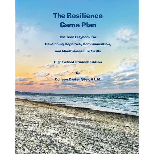 The Resilience Game Plan: The Teen Playbook for Developing Cognitive, Communication, and Mindfulness Life Skills